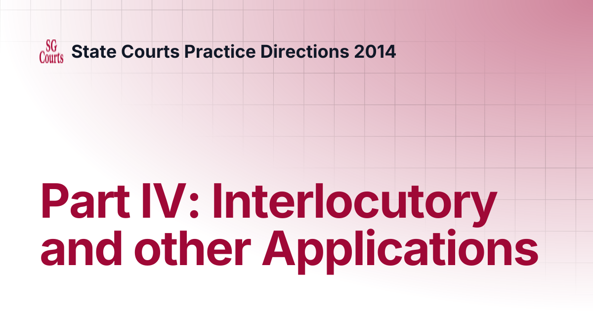 Part IV: Interlocutory and other Applications | State Courts Practice ...