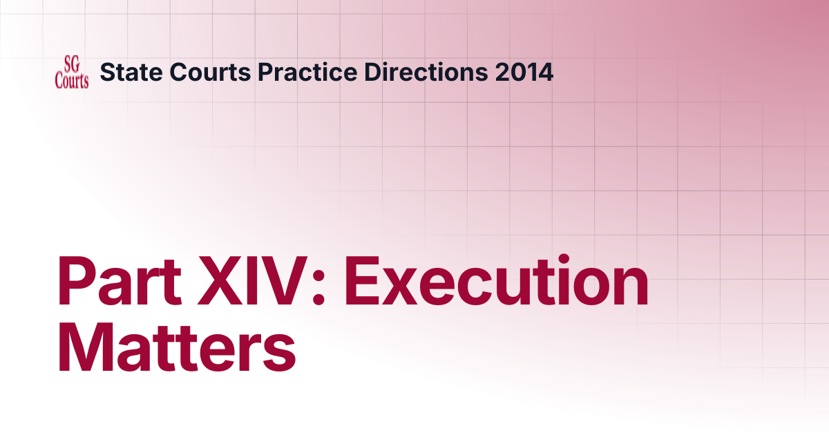 Part XIV: Execution Matters | State Courts Practice Directions 2014
